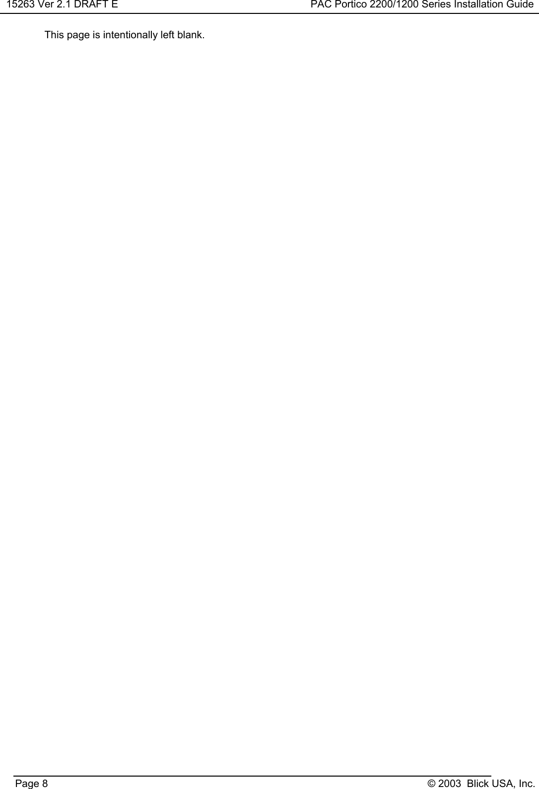 15263 Ver 2.1 DRAFT E PAC Portico 2200/1200 Series Installation GuidePage 8 © 2003  Blick USA, Inc.This page is intentionally left blank.