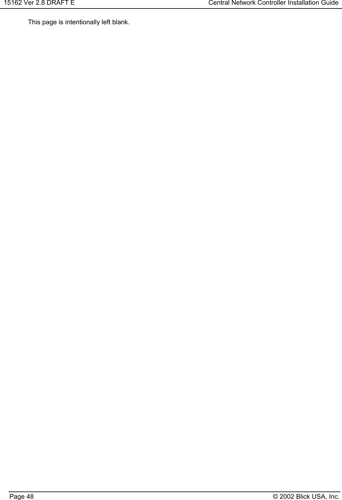 15162 Ver 2.8 DRAFT E Central Network Controller Installation GuidePage 48 © 2002 Blick USA, Inc.This page is intentionally left blank.