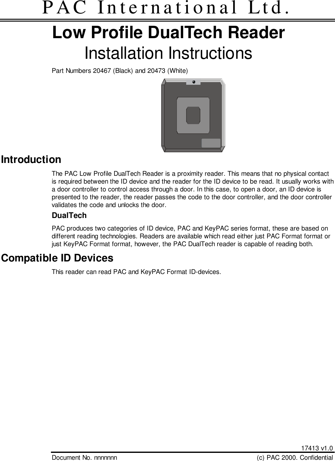 17413 v1.0Document No. nnnnnnn (c) PAC 2000. ConfidentialPAC International Ltd.Low Profile DualTech ReaderInstallation InstructionsPart Numbers 20467 (Black) and 20473 (White)IntroductionThe PAC Low Profile DualTech Reader is a proximity reader. This means that no physical contactis required between the ID device and the reader for the ID device to be read. It usually works witha door controller to control access through a door. In this case, to open a door, an ID device ispresented to the reader, the reader passes the code to the door controller, and the door controllervalidates the code and unlocks the door.DualTechPAC produces two categories of ID device, PAC and KeyPAC series format, these are based ondifferent reading technologies. Readers are available which read either just PAC Format format orjust KeyPAC Format format, however, the PAC DualTech reader is capable of reading both.Compatible ID DevicesThis reader can read PAC and KeyPAC Format ID-devices.