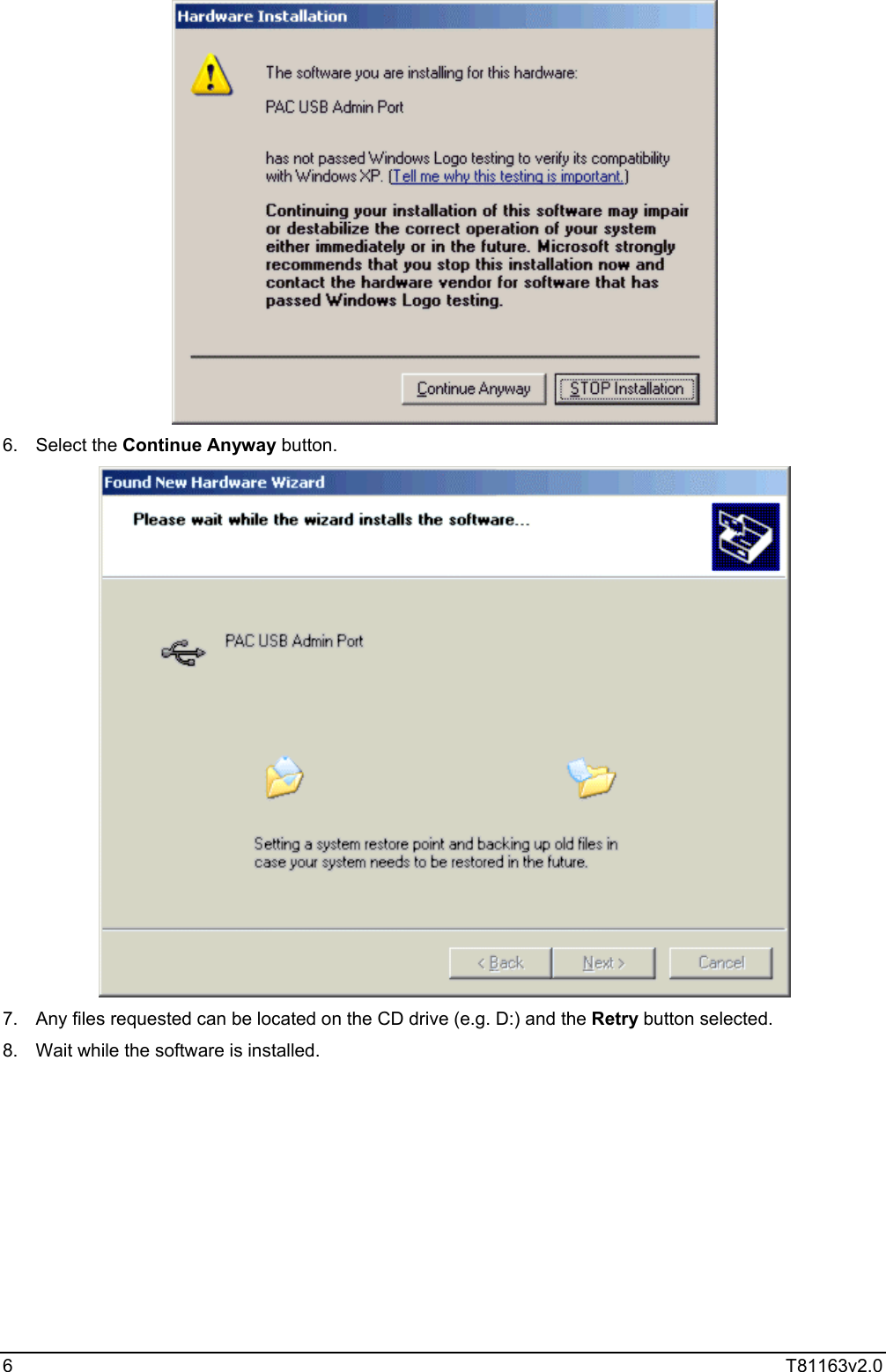  6  T81163v2.0   6. Select the Continue Anyway button.  7.  Any files requested can be located on the CD drive (e.g. D:) and the Retry button selected. 8.  Wait while the software is installed.   