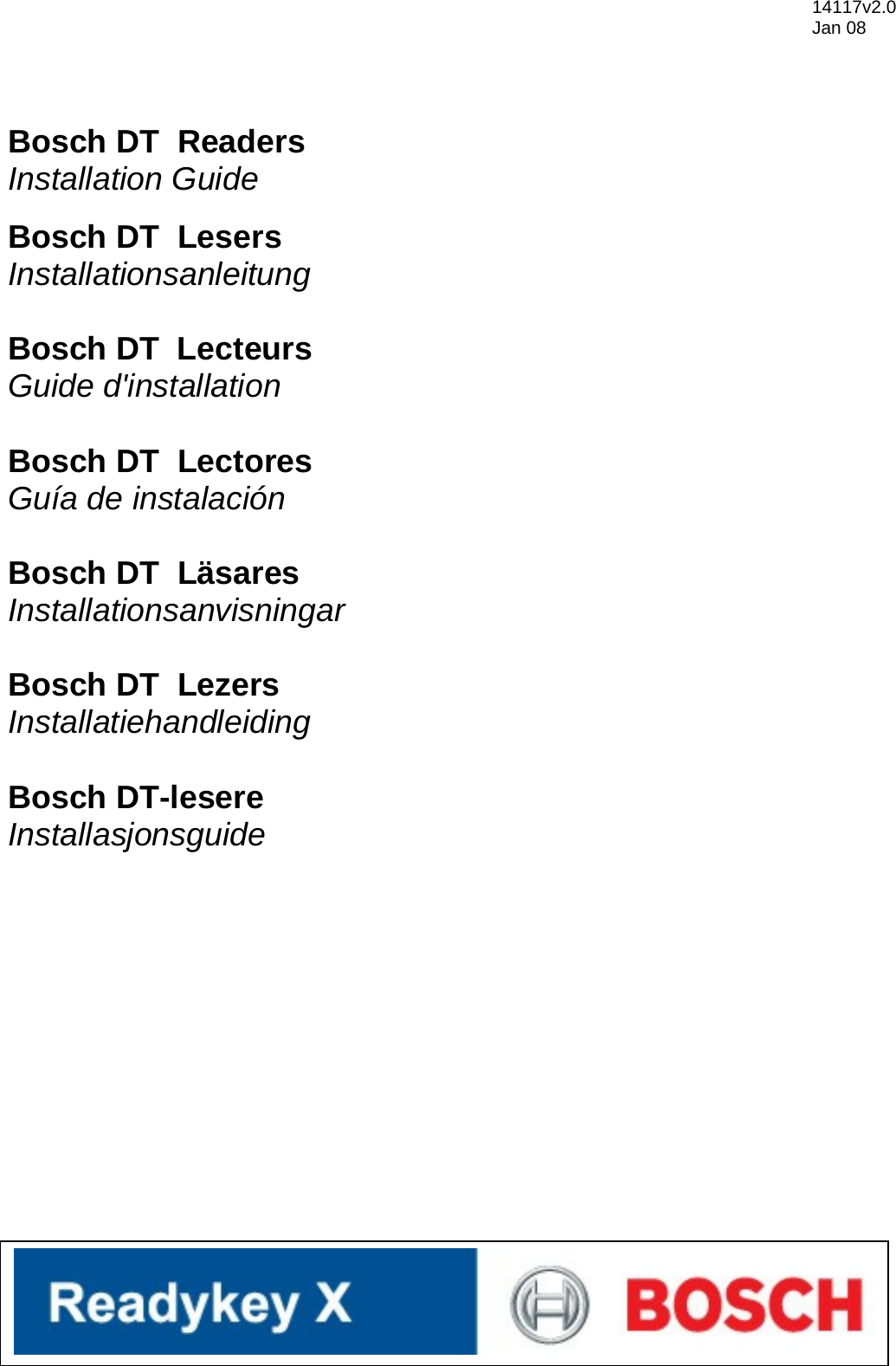    Bosch DT  Readers Installation Guide  Bosch DT  Lesers Installationsanleitung  Bosch DT  Lecteurs Guide d&apos;installation  Bosch DT  Lectores  Guía de instalación  Bosch DT  Läsares Installationsanvisningar  Bosch DT  Lezers Installatiehandleiding  Bosch DT-lesere Installasjonsguide  14117v2.0 Jan 08