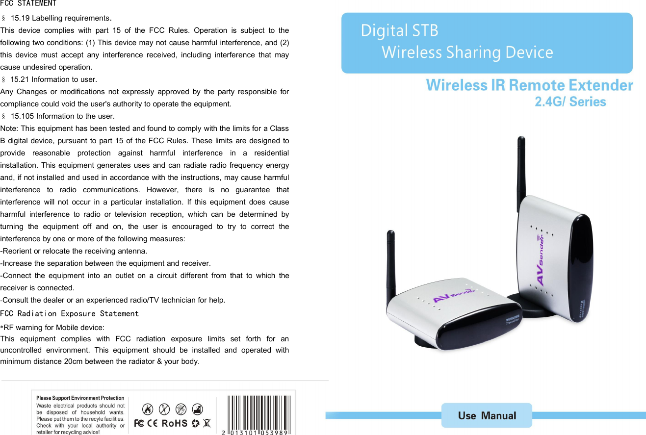 FCC STATEMENT§15.19 Labelling requirements.This device complies with part 15 of the FCC Rules. Operation is subject to thefollowing two conditions: (1) This device may not cause harmful interference, and (2)this device must accept any interference received, including interference that maycause undesired operation.§15.21 Information to user.Any Changes or modifications not expressly approved by the party responsible forcompliance could void the user&apos;s authority to operate the equipment.§15.105 Information to the user.Note: This equipment has been tested and found to comply with the limits for a ClassB digital device, pursuant to part 15 of the FCC Rules. These limits are designed toprovide reasonable protection against harmful interference in a residentialinstallation. This equipment generates uses and can radiate radio frequency energyand, if not installed and used in accordance with the instructions, may cause harmfulinterference to radio communications. However, there is no guarantee thatinterference will not occur in a particular installation. If this equipment does causeharmful interference to radio or television reception, which can be determined byturning the equipment off and on, the user is encouraged to try to correct theinterference by one or more of the following measures:-Reorient or relocate the receiving antenna.-Increase the separation between the equipment and receiver.-Connect the equipment into an outlet on a circuit different from that to which thereceiver is connected.-Consult the dealer or an experienced radio/TV technician for help.FCC Radiation Exposure Statement*RF warning for Mobile device:This equipment complies with FCC radiation exposure limits set forth for anuncontrolled environment. This equipment should be installed and operated withminimum distance 20cm between the radiator &amp; your body.