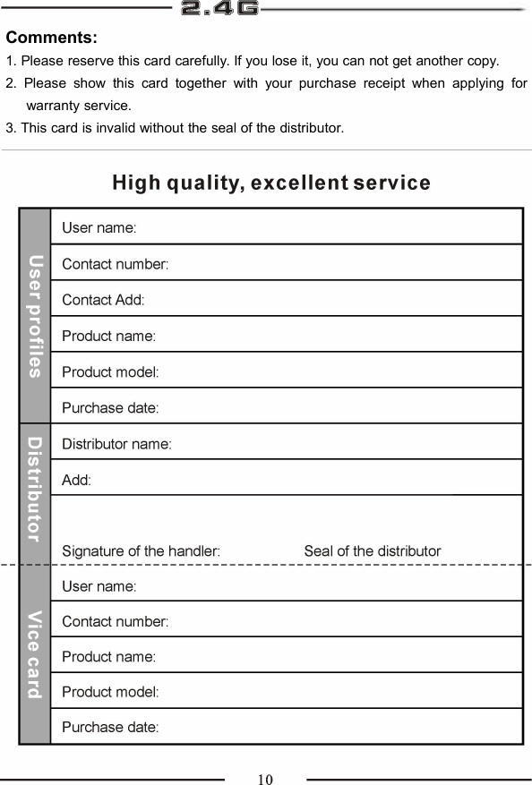 Comments:1. Please reserve this card carefully. If you lose it, you can not get another copy.2. Please show this card together with your purchase receipt when applying forwarranty service.3. This card is invalid without the seal of the distributor.