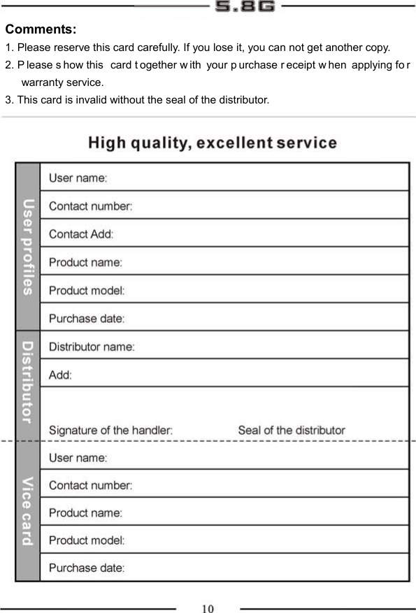 Comments: 1. Please reserve this card carefully. If you lose it, you can not get another copy. 2. P lease s how this  card t ogether w ith your p urchase r eceipt w hen applying fo r warranty service. 3. This card is invalid without the seal of the distributor. 