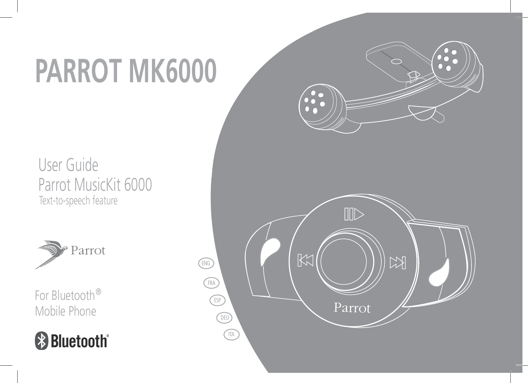 PARROT MK6000 User Guide Parrot MusicKit 6000For BluetoothMobile PhoneENGFRAESPITADEUText-to-speech feature