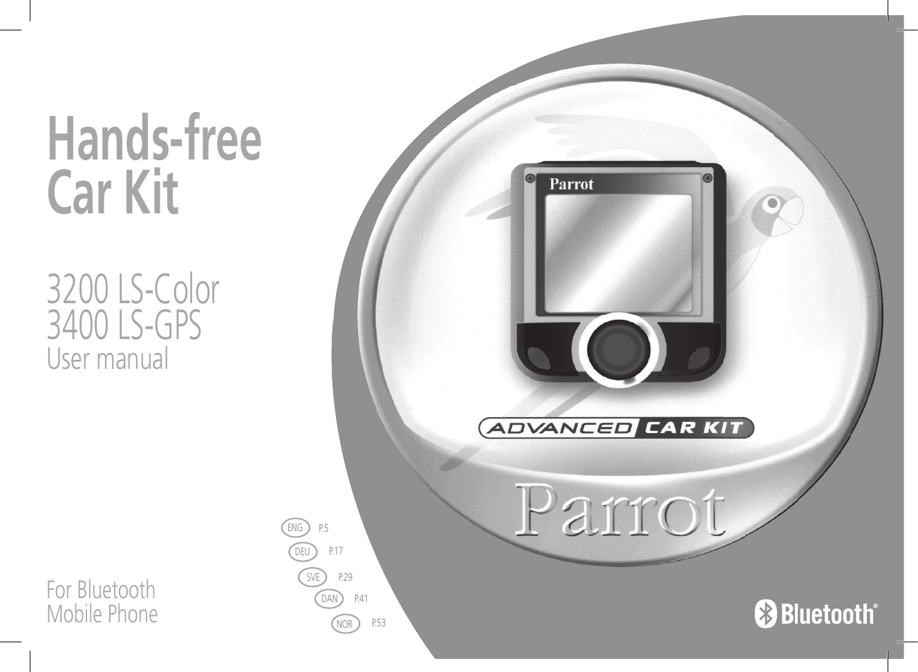 Hands-freeCar Kit3200 LS-Color3400 LS-GPSUser manualFor BluetoothMobile PhoneDANSVEDEUNORP.41P.29P.17P.53ENGP.3P.5