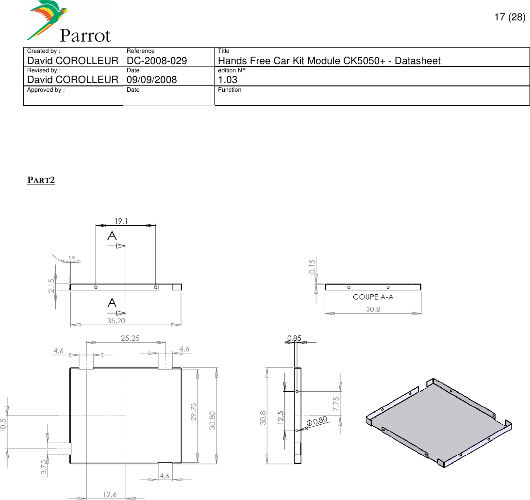       17 (28) Created by :  Reference  Title David COROLLEUR  DC-2008-029  Hands Free Car Kit Module CK5050+ - Datasheet  Revised by :  Date  edition N° :  David COROLLEUR 09/09/2008   1.03 Approved by :  Date  Function                      PART2                          