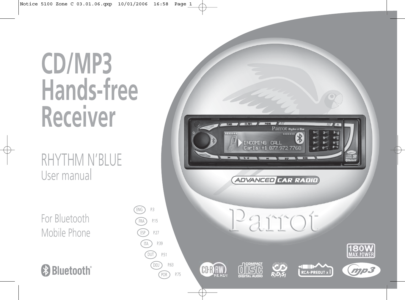 CD/MP3Hands-freeReceiverRHYTHM N’BLUEUser manualFor BluetoothMobile PhoneFRAESPITADUTDEUPORP.15P.27P.39P.51P.63P.75ENG P. 3Notice 5100 Zone C 03.01.06.qxp  10/01/2006  16:58  Page 1