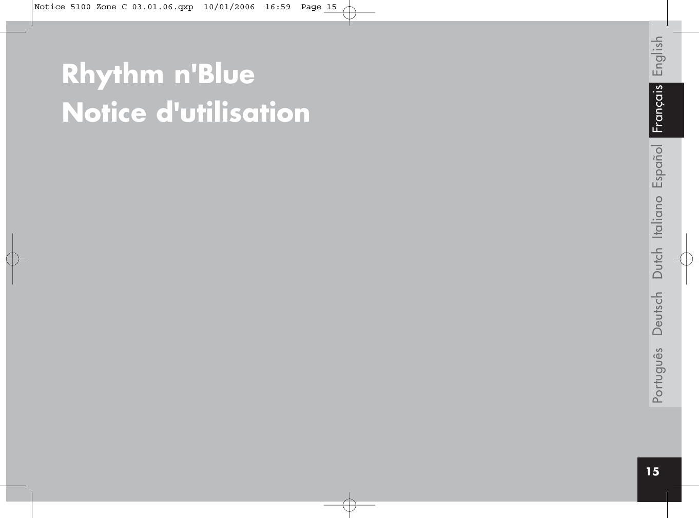 EnglishEspañolItalianoDeutschPortuguês15DutchRhythm n&apos;BlueNotice d&apos;utilisation FrançaisNotice 5100 Zone C 03.01.06.qxp  10/01/2006  16:59  Page 15