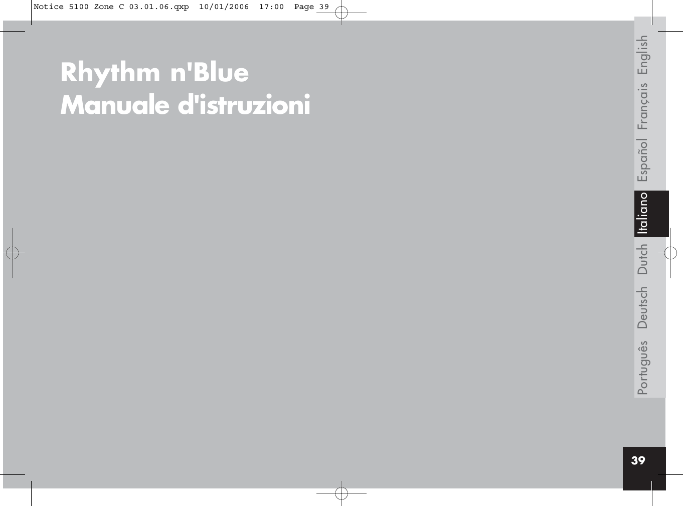 Français EnglishEspañolDeutschPortuguês39Dutch39Rhythm n&apos;Blue Manuale d&apos;istruzioniItalianoNotice 5100 Zone C 03.01.06.qxp  10/01/2006  17:00  Page 39