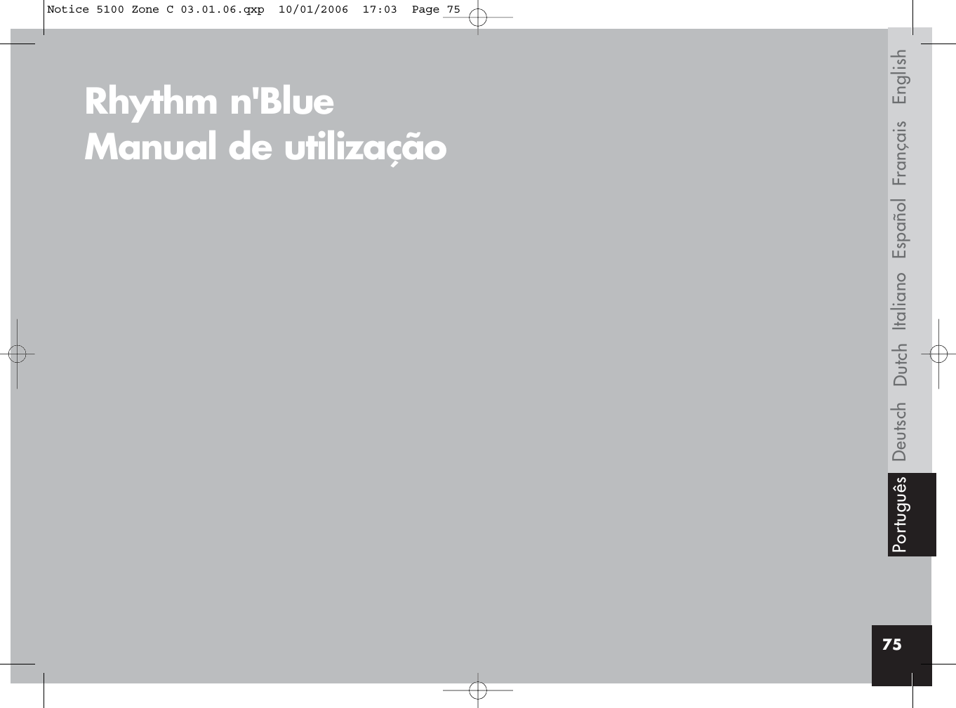 Français EnglishEspañolItalianoDeutsch75DutchRhythm n&apos;BlueManual de utilização PortuguêsNotice 5100 Zone C 03.01.06.qxp  10/01/2006  17:03  Page 75