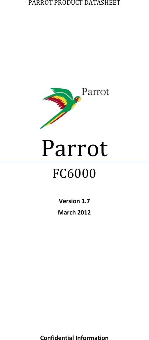           PARROT PRODUCT DATASHEET  Parrot FC6000  Version 1.7 March 2012                Confidential Information      