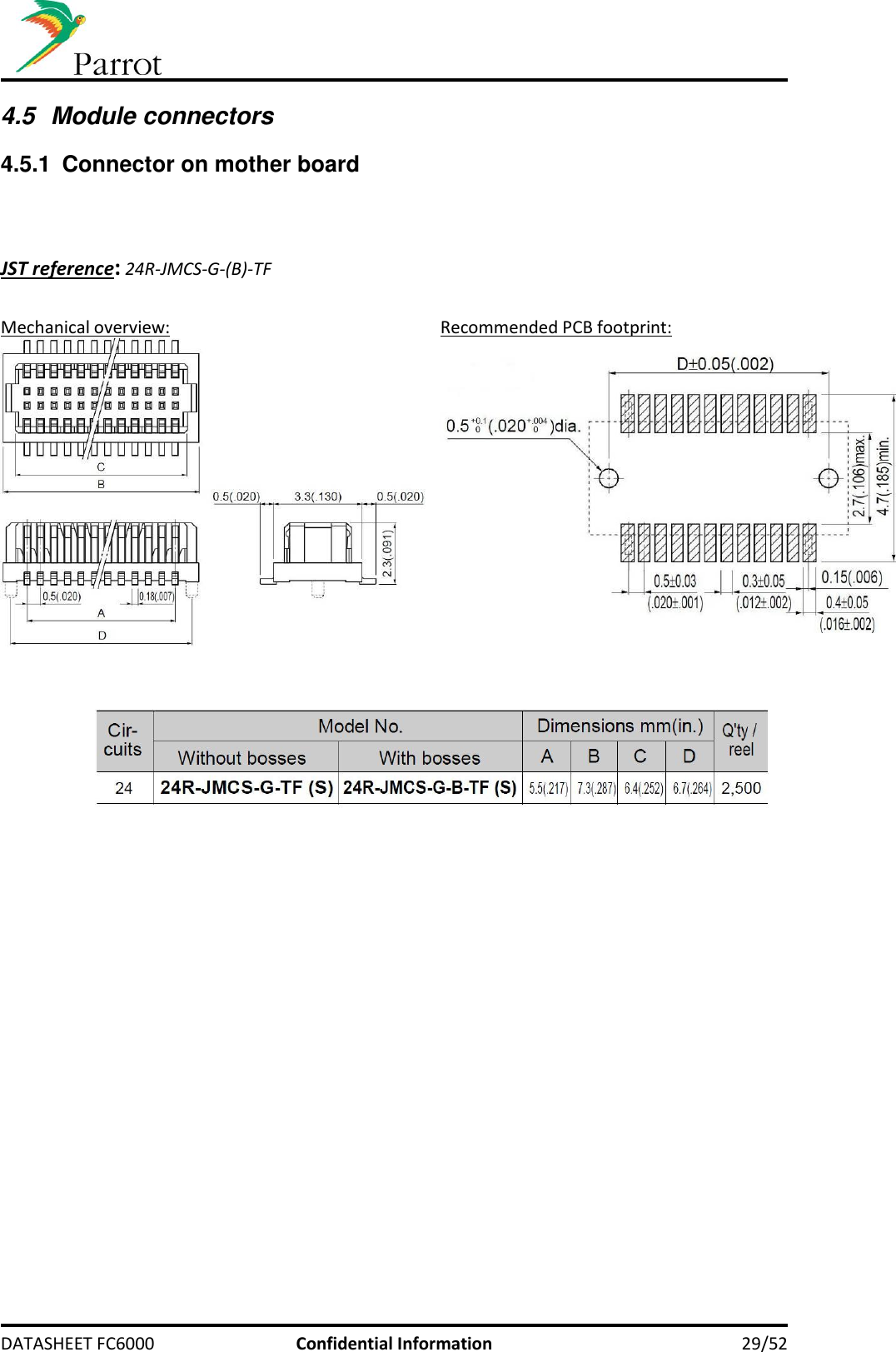     DATASHEET FC6000  Confidential Information 29/52 4.5  Module connectors 4.5.1  Connector on mother board    JST reference: 24R-JMCS-G-(B)-TF  Mechanical overview: Recommended PCB footprint:       