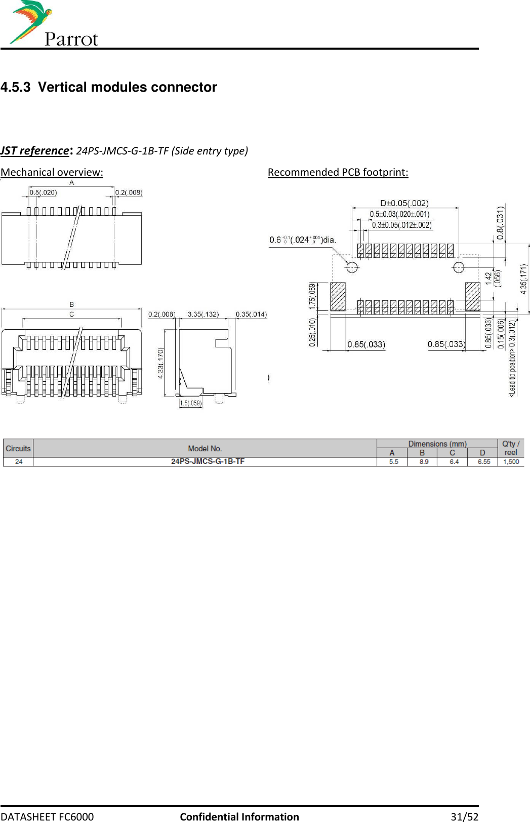     DATASHEET FC6000  Confidential Information 31/52  4.5.3 Vertical modules connector    JST reference: 24PS-JMCS-G-1B-TF (Side entry type) Mechanical overview: Recommended PCB footprint:      