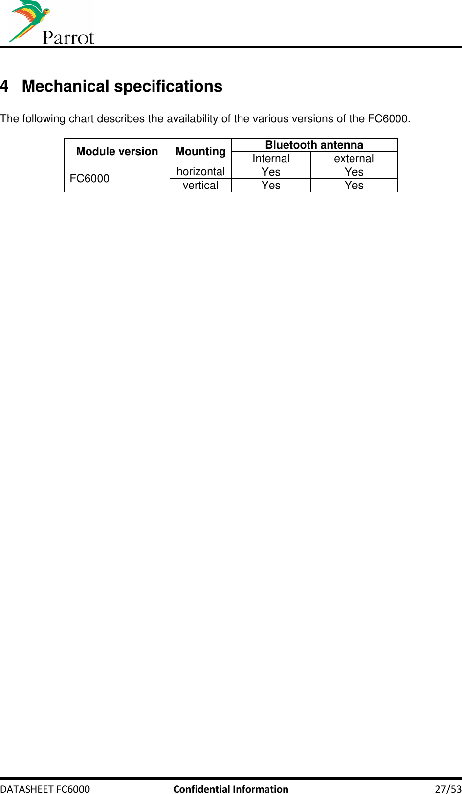     DATASHEET FC6000  Confidential Information  27/53  4  Mechanical specifications  The following chart describes the availability of the various versions of the FC6000.  Module version  Mounting Bluetooth antenna Internal  external FC6000  horizontal Yes  Yes vertical  Yes  Yes  