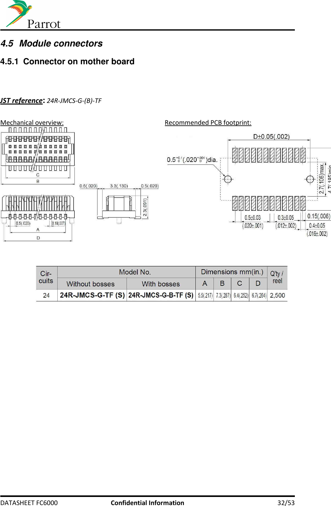     DATASHEET FC6000  Confidential Information  32/53 4.5  Module connectors 4.5.1  Connector on mother board    JST reference: 24R-JMCS-G-(B)-TF  Mechanical overview:  Recommended PCB footprint:      