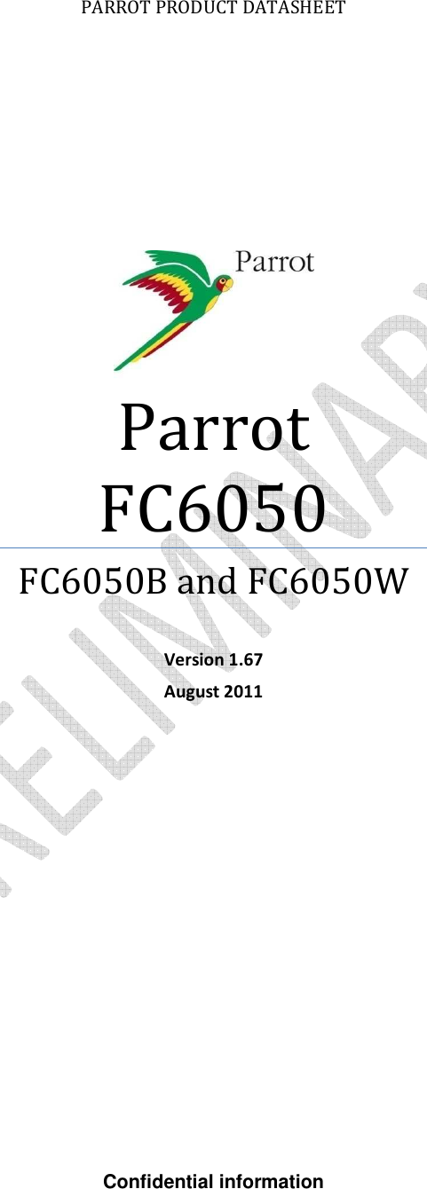 PARROT PRODUCT DATASHEET  Parrot FC6050  FC6050B and FC6050W  Version 1.67 August 2011                      Confidential information 