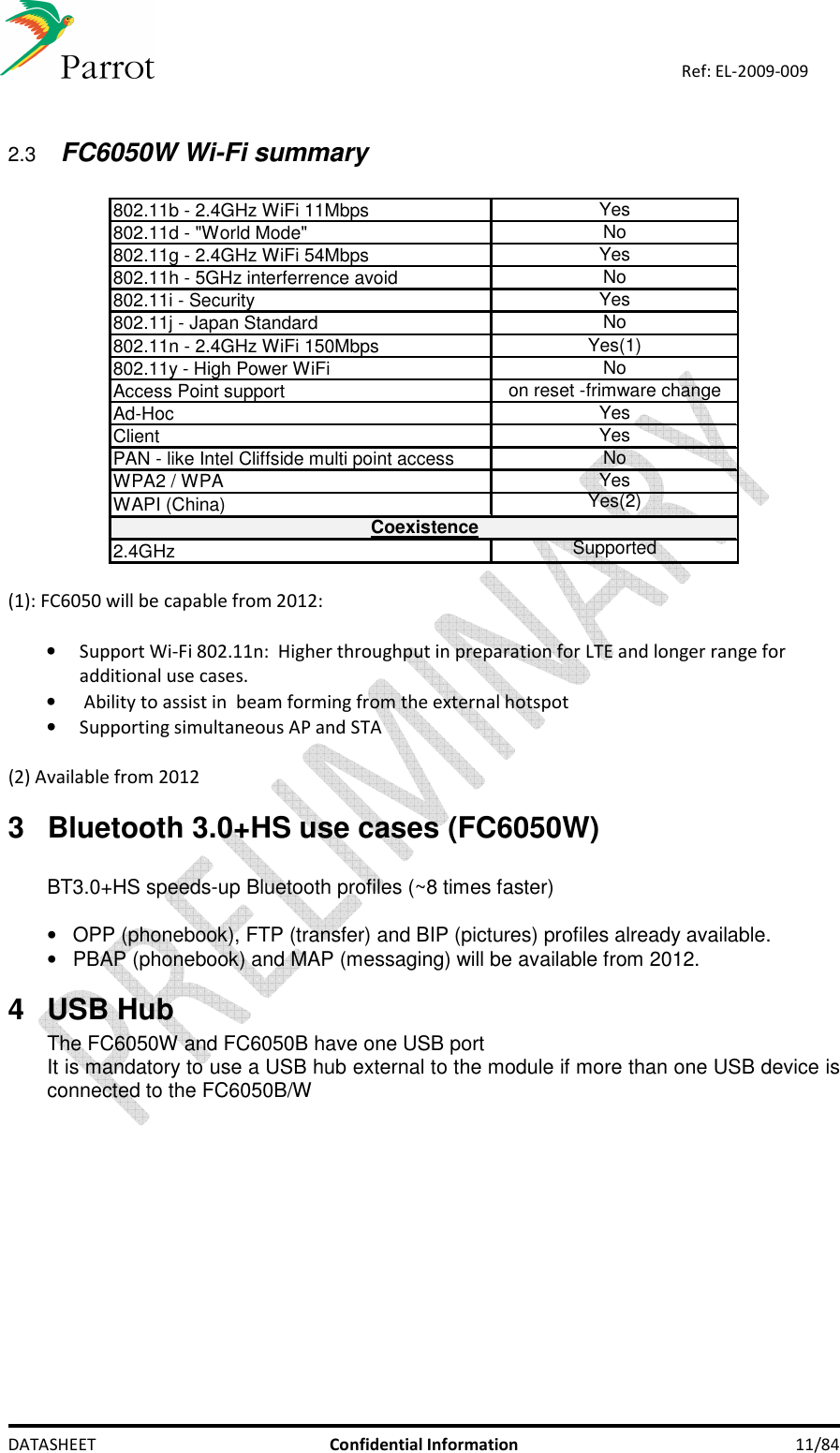    DATASHEET  Confidential Information  11/84 Ref: EL-2009-009  2.3 FC6050W Wi-Fi summary  802.11b - 2.4GHz WiFi 11MbpsYes802.11d - &quot;World Mode&quot;No802.11g - 2.4GHz WiFi 54MbpsYes802.11h - 5GHz interferrence avoidNo802.11i - SecurityYes802.11j - Japan StandardNo802.11n - 2.4GHz WiFi 150MbpsYes(1)802.11y - High Power WiFiNoAccess Point supporton reset -frimware changeAd-HocYesClientYesPAN - like Intel Cliffside multi point accessNoWPA2 / WPAYesWAPI (China)Yes(2)2.4GHz SupportedCoexistence  (1): FC6050 will be capable from 2012:  • Support Wi-Fi 802.11n:  Higher throughput in preparation for LTE and longer range for additional use cases. •  Ability to assist in  beam forming from the external hotspot • Supporting simultaneous AP and STA   (2) Available from 2012 3  Bluetooth 3.0+HS use cases (FC6050W)  BT3.0+HS speeds-up Bluetooth profiles (~8 times faster)  •  OPP (phonebook), FTP (transfer) and BIP (pictures) profiles already available. •  PBAP (phonebook) and MAP (messaging) will be available from 2012. 4  USB Hub The FC6050W and FC6050B have one USB port It is mandatory to use a USB hub external to the module if more than one USB device is connected to the FC6050B/W 