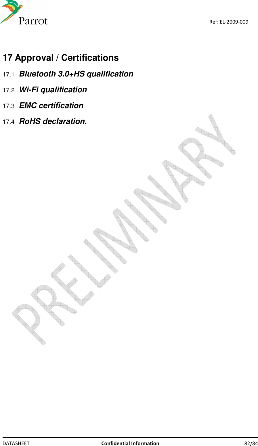    DATASHEET  Confidential Information  82/84 Ref: EL-2009-009  17 Approval / Certifications 17.1 Bluetooth 3.0+HS qualification 17.2 Wi-Fi qualification 17.3 EMC certification 17.4 RoHS declaration. 
