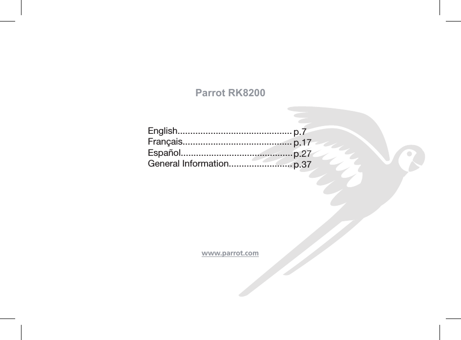 www.parrot.comParrot RK8200                     English.............................................    Français...........................................    Español............................................    General Information.........................p.7p.17p.27 p.37Kit content / Contenu de l’emballage / Contenido del paquete