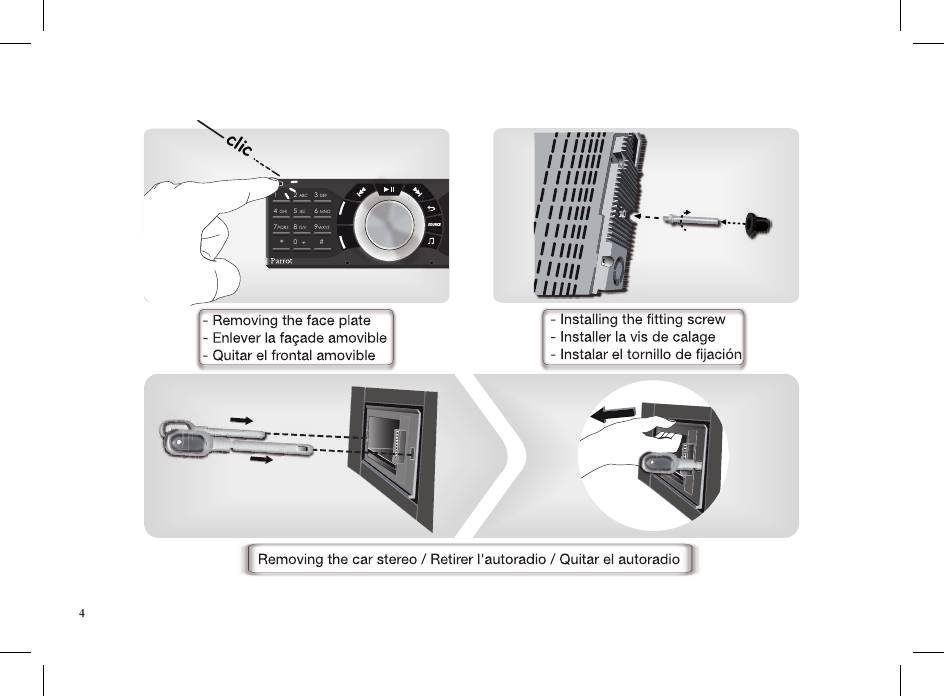 clic12ABC DEFJKLGHI MNOTUVPQRS WXYZ3456789*0#+SOURCE- Installing the fitting screw- Installer la vis de calage- Instalar el tornillo de fijación- Removing the face plate- Enlever la façade amovible- Quitar el frontal amovible Removing the car stereo / Retirer l&apos;autoradio / Quitar el autoradio4