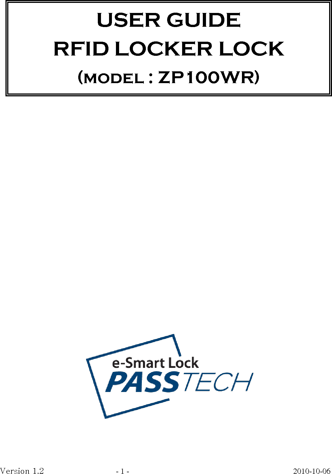 Version 1.2                                    - 1 -                                         2010-10-06                                    USER GUIDE RFID LOCKER LOCK (model : ZP100WR) 