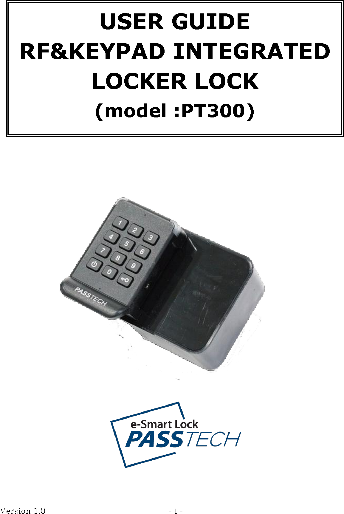 Version 1.0                                - 1 -                         USER GUIDE RF&amp;KEYPAD INTEGRATED LOCKER LOCK (model :PT300) 