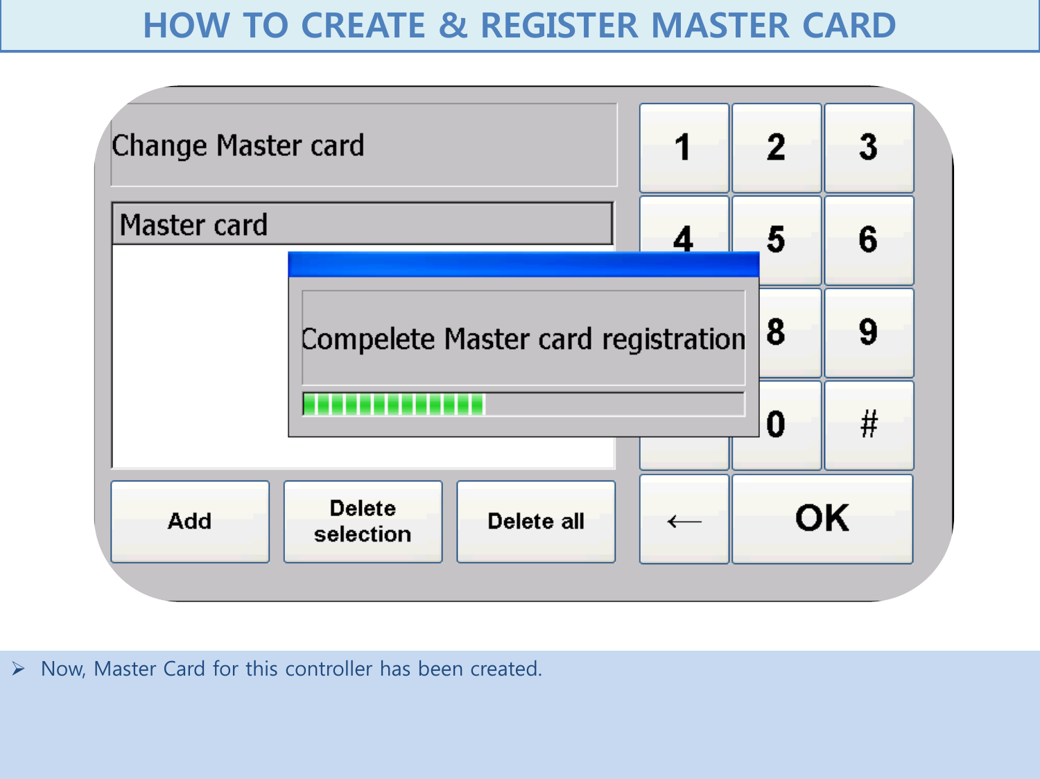   Now, Master Card for this controller has been created.     HOW TO CREATE &amp; REGISTER MASTER CARD  