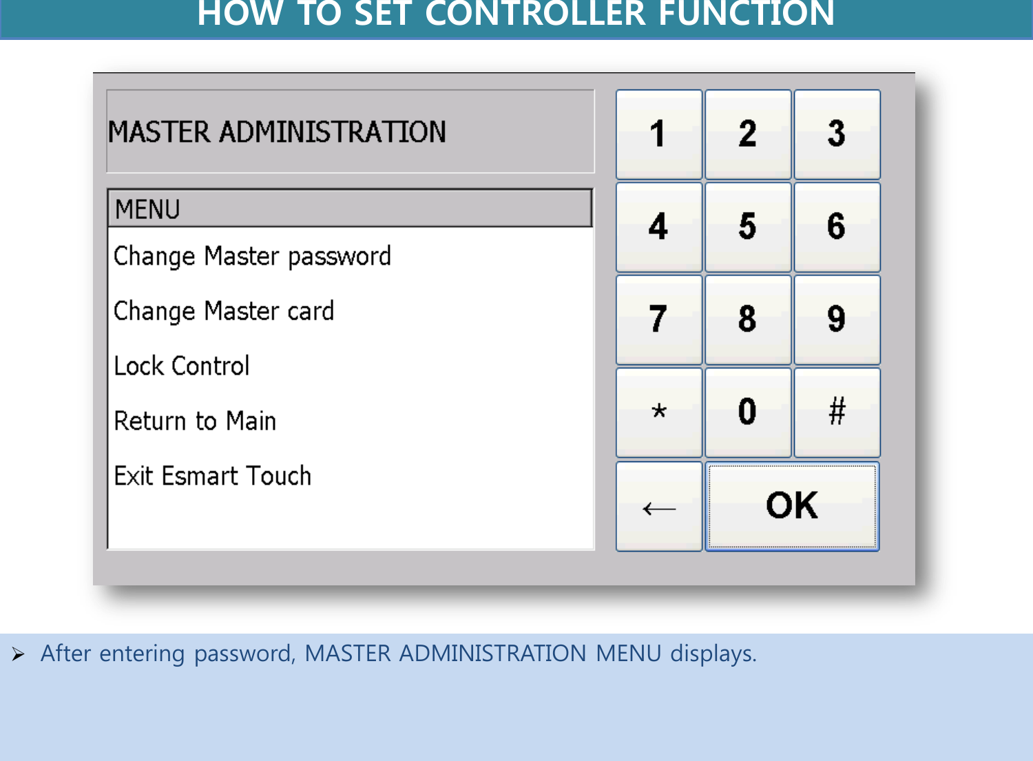   After entering password, MASTER ADMINISTRATION MENU displays.     HOW TO SET CONTROLLER FUNCTION  