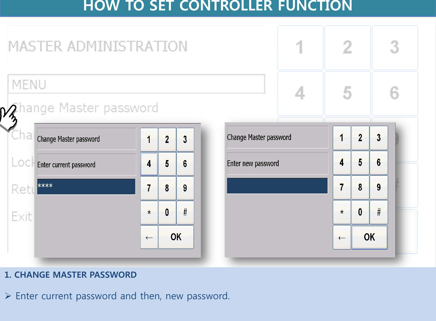 1. CHANGE MASTER PASSWORD   Enter current password and then, new password.   HOW TO SET CONTROLLER FUNCTION  