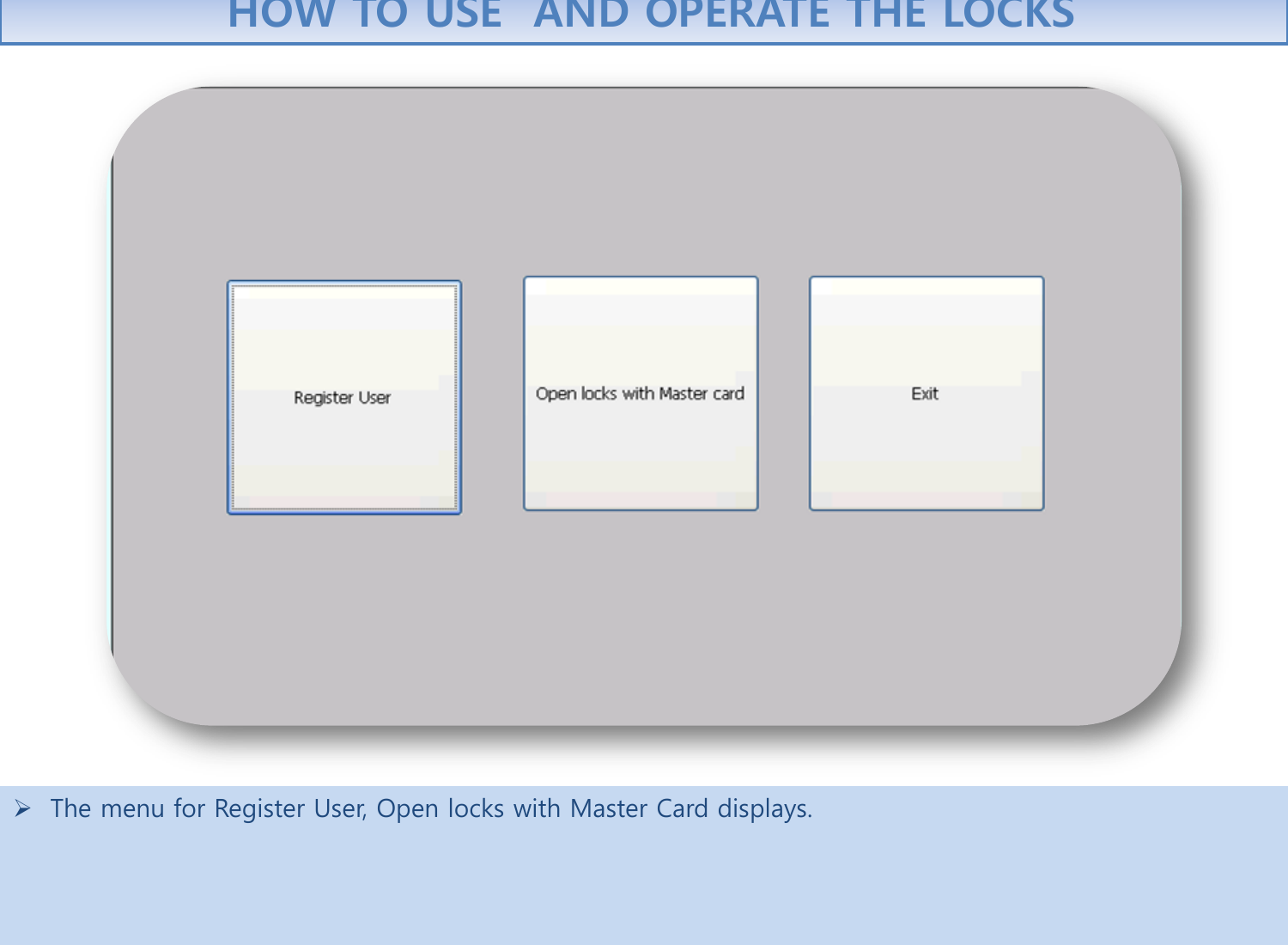   The menu for Register User, Open locks with Master Card displays.      HOW TO USE  AND OPERATE THE LOCKS 