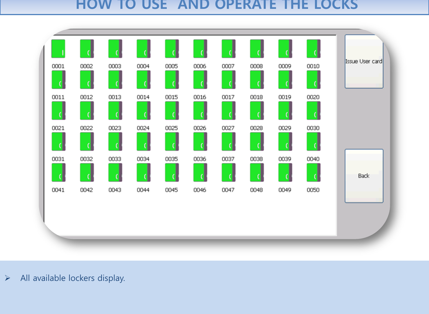  All available lockers display.     HOW TO USE  AND OPERATE THE LOCKS 