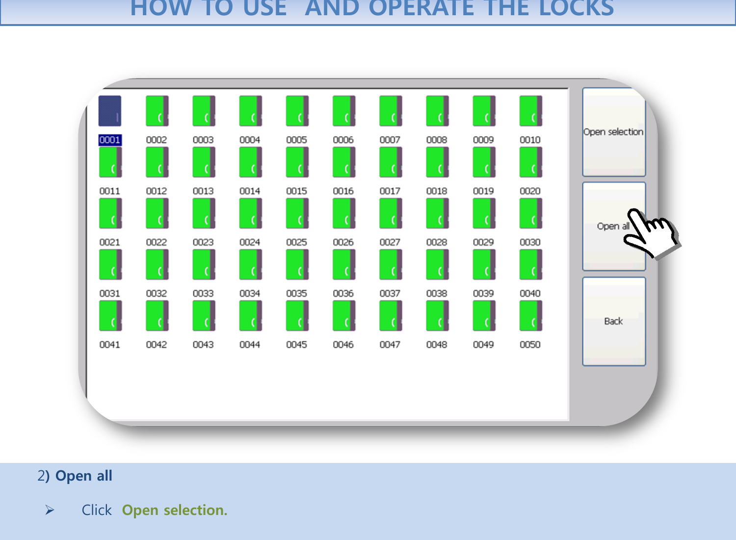       2) Open all     Click  Open selection.   HOW TO USE  AND OPERATE THE LOCKS 