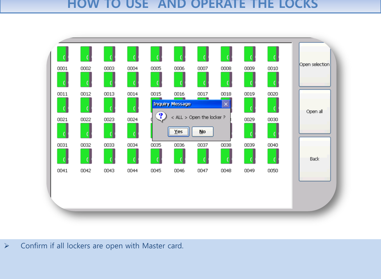  Confirm if all lockers are open with Master card.     HOW TO USE  AND OPERATE THE LOCKS 