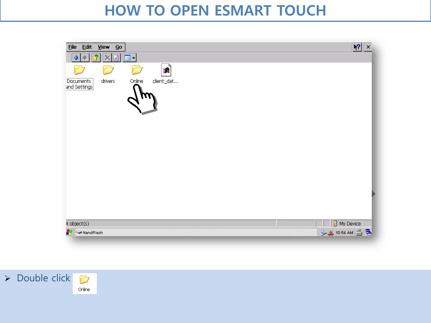   Double click     HOW TO OPEN ESMART TOUCH  