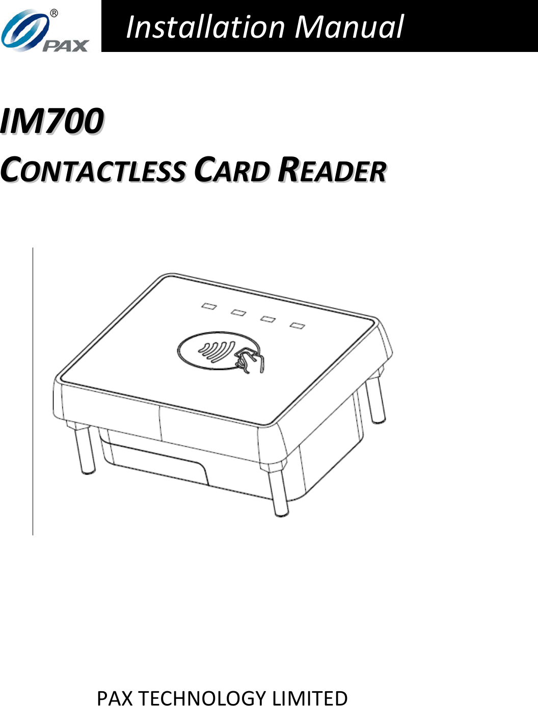   Installation Manual   IIMM770000  CCOONNTTAACCTTLLEESSSS  CCAARRDD  RREEAADDEERR                  PAX TECHNOLOGY LIMITED 