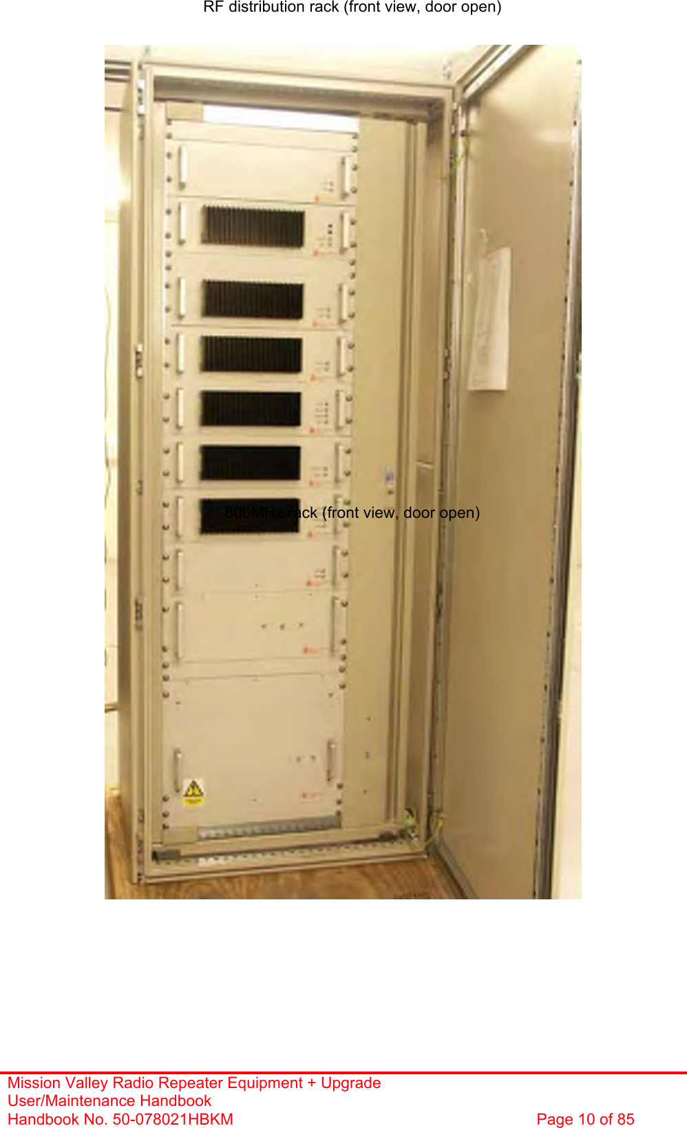 Mission Valley Radio Repeater Equipment + Upgrade User/Maintenance Handbook Handbook No. 50-078021HBKM  Page 10 of 85   RF distribution rack (front view, door open)                            800MHz rack (front view, door open) 