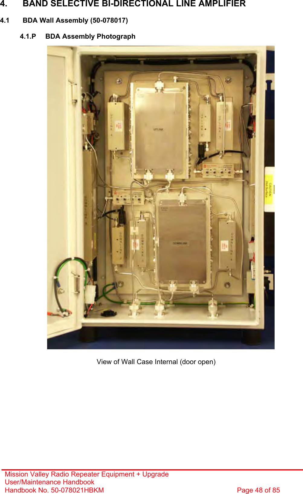 Mission Valley Radio Repeater Equipment + Upgrade User/Maintenance Handbook Handbook No. 50-078021HBKM  Page 48 of 85   4.  BAND SELECTIVE BI-DIRECTIONAL LINE AMPLIFIER  4.1  BDA Wall Assembly (50-078017)  4.1.P  BDA Assembly Photograph                                         View of Wall Case Internal (door open) 