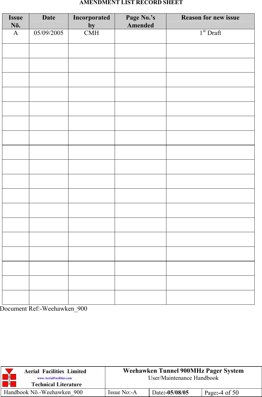 Weehawken Tunnel 900MHz Pager System User/Maintenance Handbook Handbook N.-Weehawken_900 Issue No:-A Date:-05/08/05  Page:-4 of 50  AMENDMENT LIST RECORD SHEET  Issue Nō. Date  Incorporated by Page No.’s Amended Reason for new issue A 05/09/2005  CMH    1st Draft                                                                                                                                                 Document Ref:-Weehawken_900 