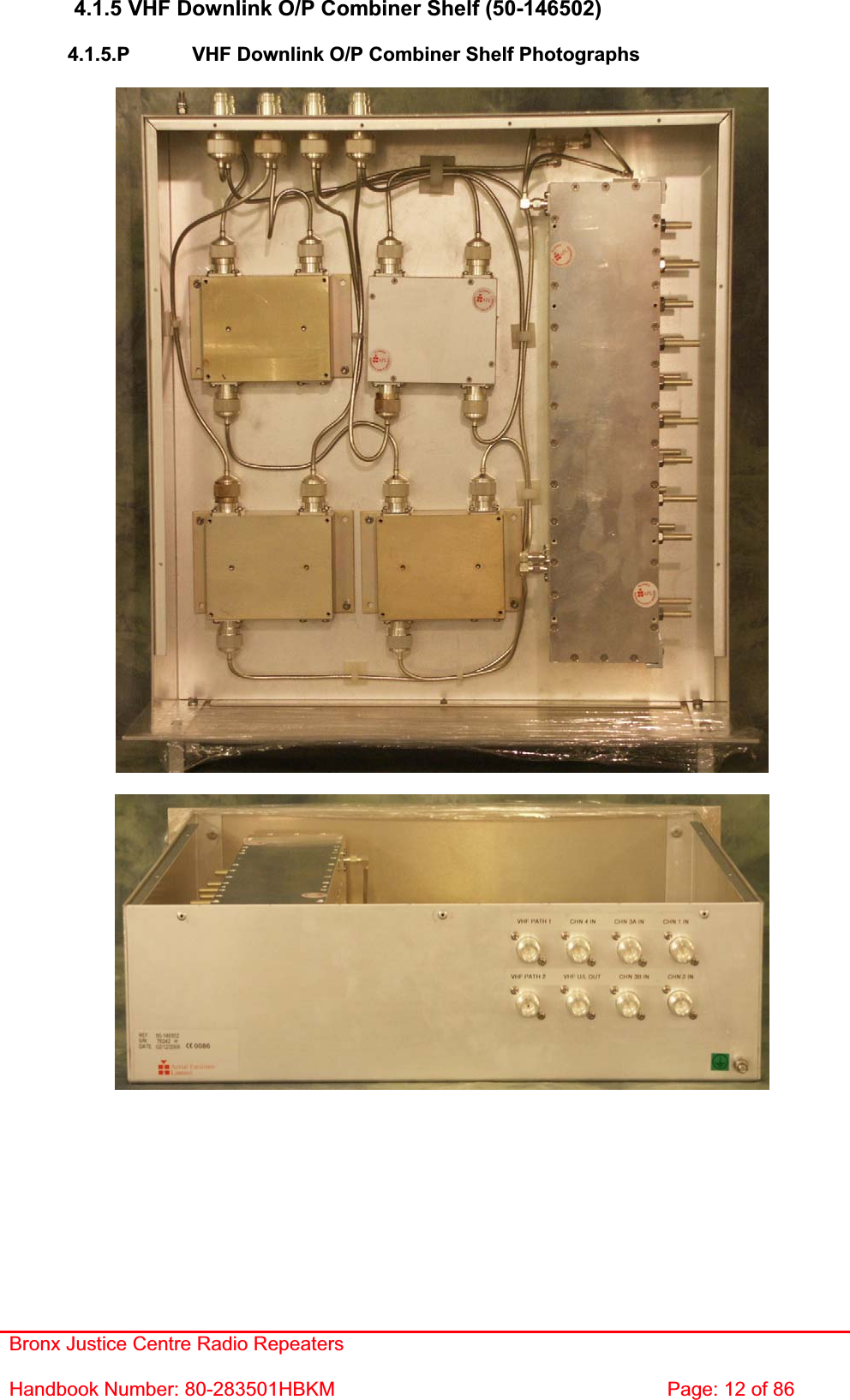 Bronx Justice Centre Radio Repeaters Handbook Number: 80-283501HBKM  Page: 12 of 86 4.1.5 VHF Downlink O/P Combiner Shelf (50-146502) 4.1.5.P  VHF Downlink O/P Combiner Shelf Photographs 