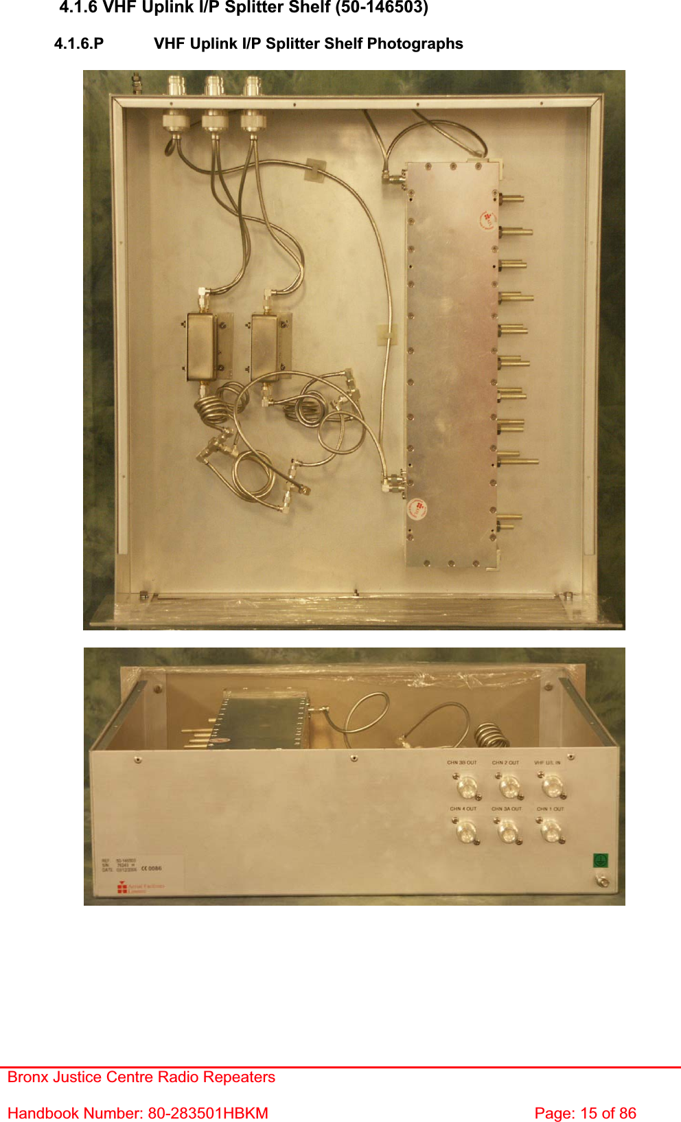 Bronx Justice Centre Radio Repeaters Handbook Number: 80-283501HBKM  Page: 15 of 86 4.1.6 VHF Uplink I/P Splitter Shelf (50-146503) 4.1.6.P   VHF Uplink I/P Splitter Shelf Photographs 