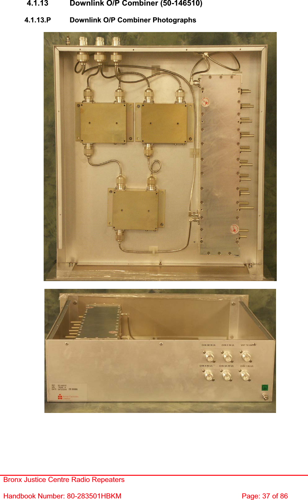 Bronx Justice Centre Radio Repeaters Handbook Number: 80-283501HBKM  Page: 37 of 86 4.1.13  Downlink O/P Combiner (50-146510) 4.1.13.P  Downlink O/P Combiner Photographs 