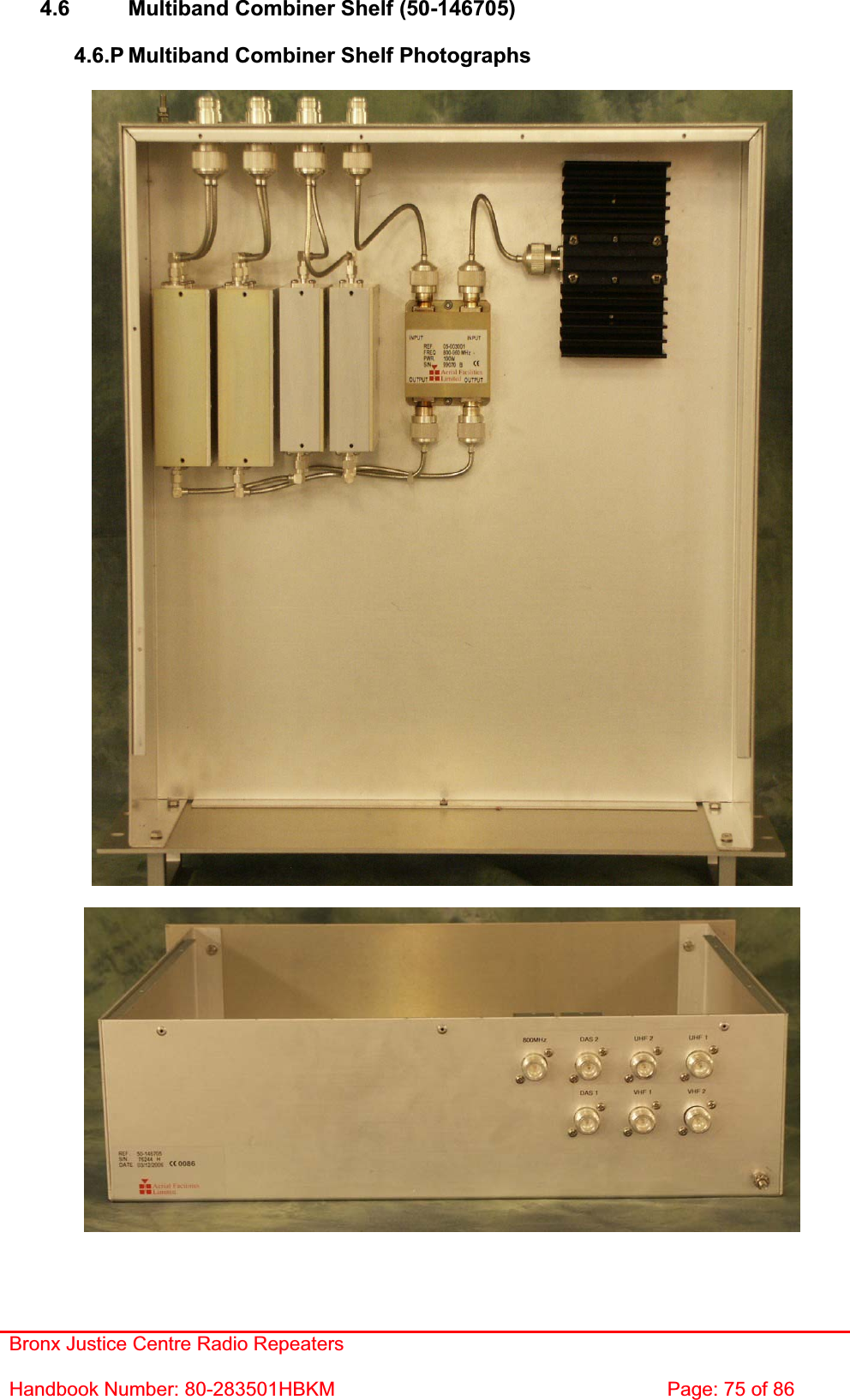 Bronx Justice Centre Radio Repeaters Handbook Number: 80-283501HBKM  Page: 75 of 86 4.6  Multiband Combiner Shelf (50-146705) 4.6.P Multiband Combiner Shelf Photographs