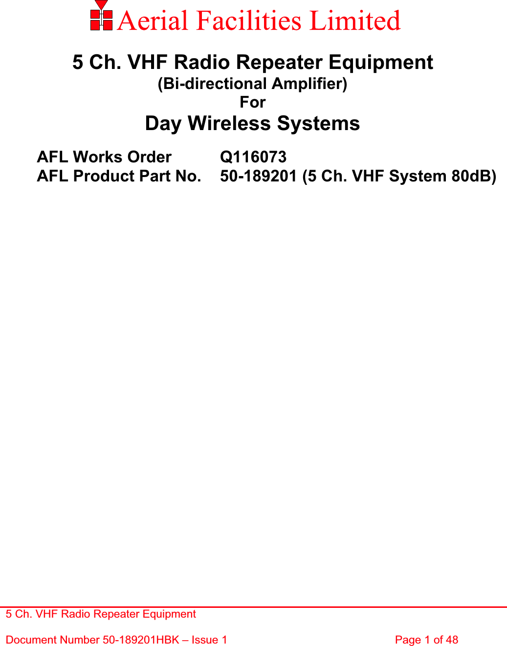 5 Ch. VHF Radio Repeater EquipmentDocument Number 50-189201HBK – Issue 1  Page 1 of 48 5 Ch. VHF Radio Repeater Equipment (Bi-directional Amplifier) ForDay Wireless Systems   AFL Works Order     Q116073   AFL Product Part No.   50-189201 (5 Ch. VHF System 80dB) 