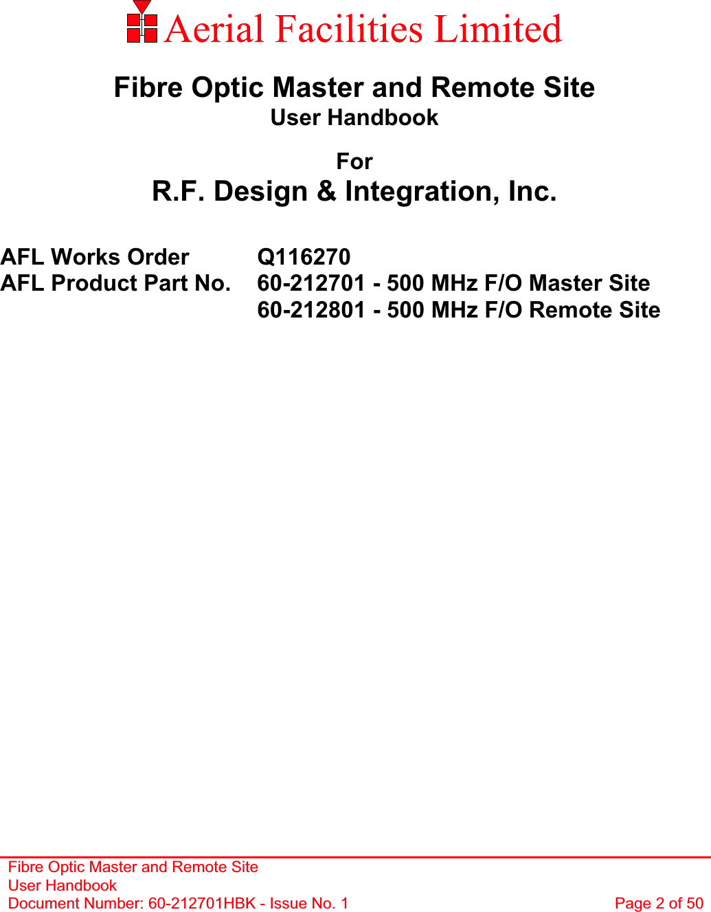 Fibre Optic Master and Remote Site User Handbook Document Number: 60-212701HBK - Issue No. 1  Page 2 of 50Fibre Optic Master and Remote Site User Handbook ForR.F. Design &amp; Integration, Inc. AFL Works Order     Q116270 AFL Product Part No.   60-212701 - 500 MHz F/O Master Site           60-212801 - 500 MHz F/O Remote Site 