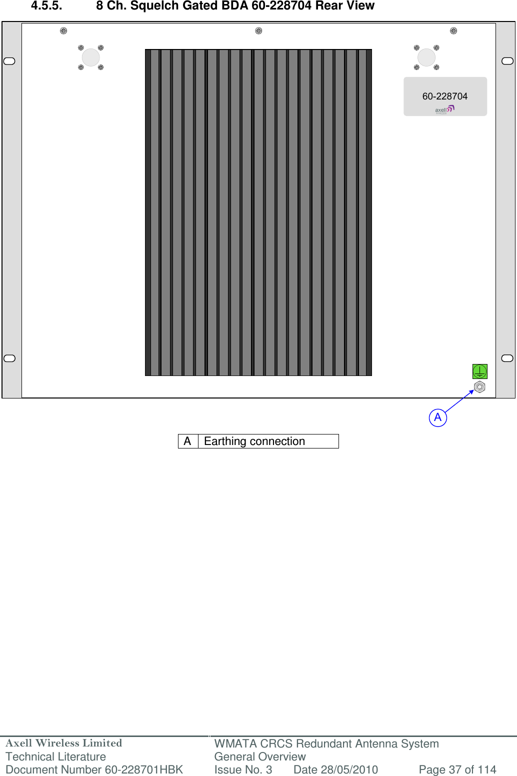 Axell Wireless Limited Technical Literature WMATA CRCS Redundant Antenna System General Overview Document Number 60-228701HBK  Issue No. 3  Date 28/05/2010  Page 37 of 114  A60-228704 4.5.5.  8 Ch. Squelch Gated BDA 60-228704 Rear View                                 A  Earthing connection     