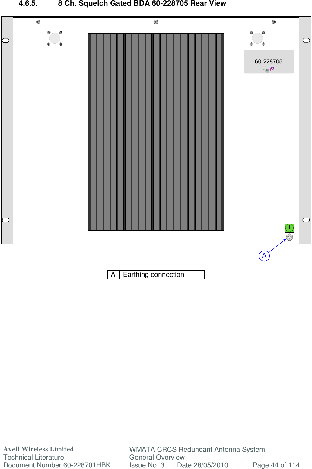 Axell Wireless Limited Technical Literature WMATA CRCS Redundant Antenna System General Overview Document Number 60-228701HBK  Issue No. 3  Date 28/05/2010  Page 44 of 114  A60-228705 4.6.5.  8 Ch. Squelch Gated BDA 60-228705 Rear View                                  A  Earthing connection            