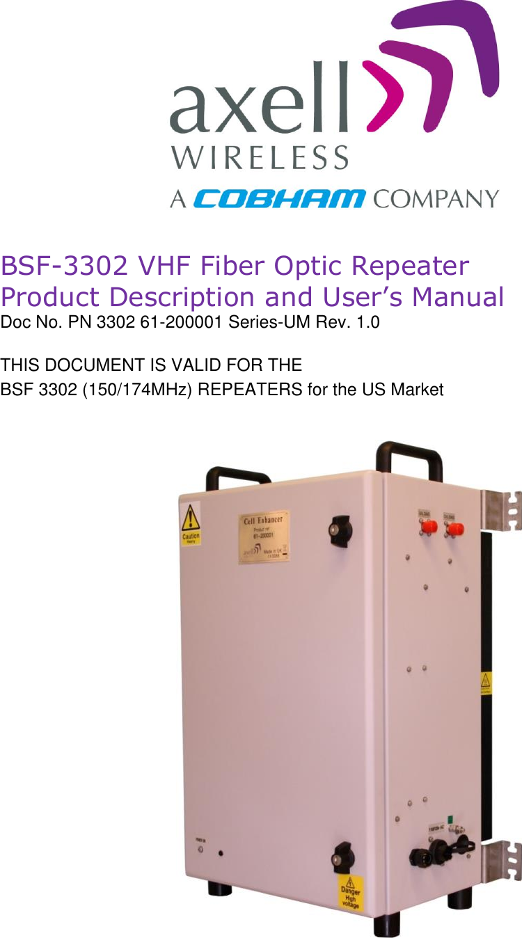                BSF-3302 VHF Fiber Optic Repeater Product Description and User’s Manual Doc No. PN 3302 61-200001 Series-UM Rev. 1.0  THIS DOCUMENT IS VALID FOR THE  BSF 3302 (150/174MHz) REPEATERS for the US Market                                   