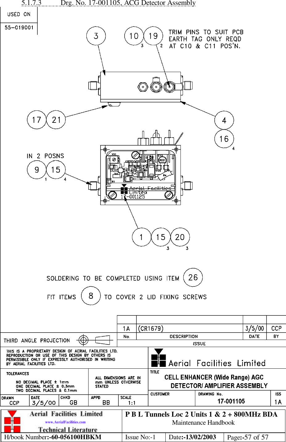 P B L Tunnels Loc 2 Units 1 &amp; 2 + 800MHz BDA Maintenance Handbook H/book Number:-60-056100HBKM Issue No:-1 Date:-13/02/2003 Page:-57 of 57  5.1.7.3 Drg. No. 17-001105, ACG Detector Assembly  