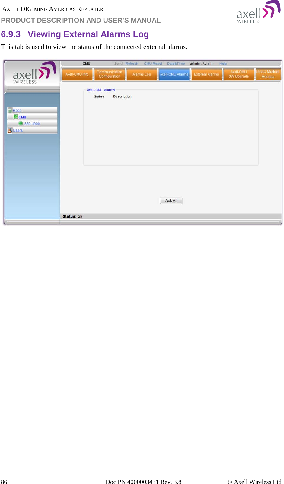  AXELL DIGIMINI- AMERICAS REPEATER PRODUCT DESCRIPTION AND USER’S MANUAL 86   Doc PN 4000003431 Rev. 3.8 © Axell Wireless Ltd 6.9.3  Viewing External Alarms Log This tab is used to view the status of the connected external alarms.  